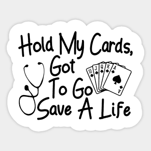 Hold My Cards, Got To Go Save A Life Sticker